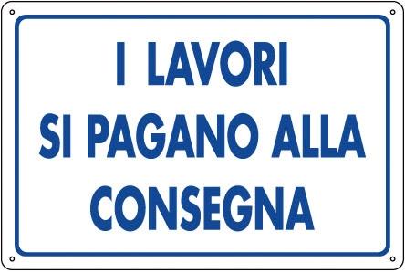 CARTELLO PVC CM 30X20 I LAVORI SI PAGANO ALLA CONSEGNA